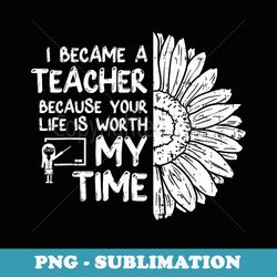 i became a teacher because sunflower teaching - trendy sublimation digital download