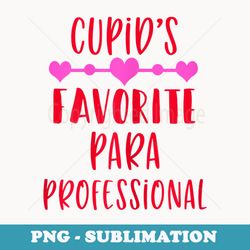 s cupids favorite paraprofessional para teacher valentines day - unique sublimation png download