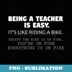 teacher is easy like riding bike on fire funny teacher - professional sublimation digital download
