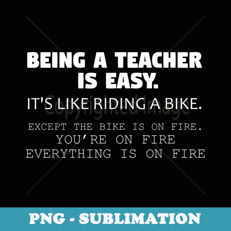 Teacher is Easy Like Riding Bike on Fire Funny Teacher - Professional Sublimation Digital Download