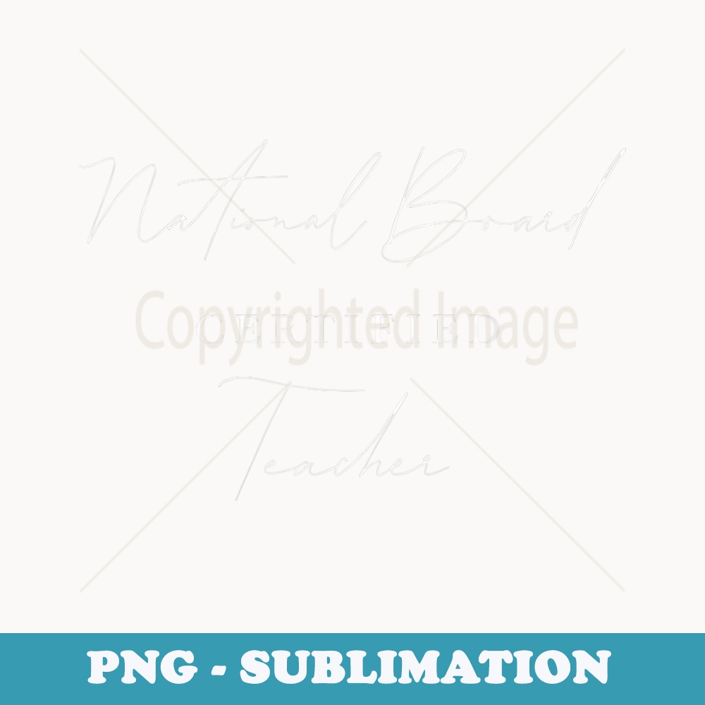 National Board Certified Teacher - Special Edition Sublimation PNG File