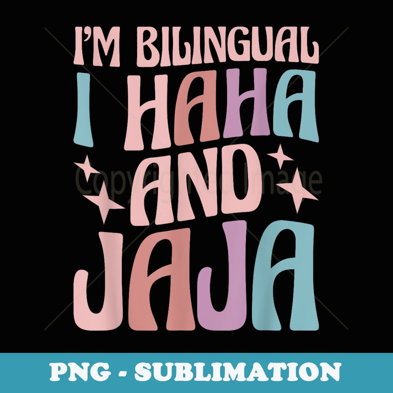 Spanish Teacher Iu2019m Bilingual I HAHA and JAJA - Special Edition Sublimation PNG File