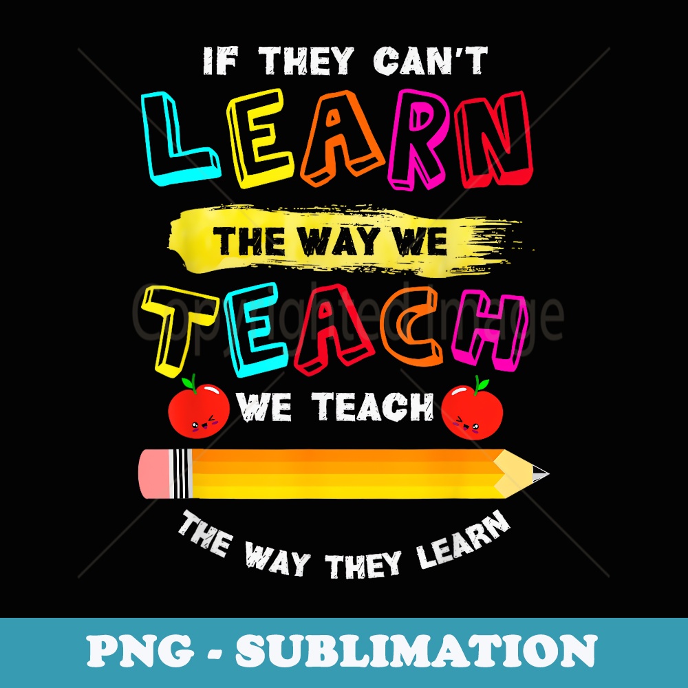 We Teach The Way They Learn Special Needs School Teacher - Premium PNG Sublimation File