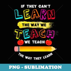 we teach the way they learn special needs school teacher - premium png sublimation file
