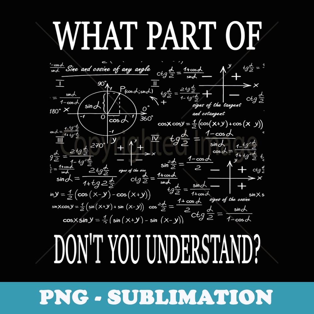 What Part Of Dont You Understand Funny Math Teacher Student - Digital Sublimation Download File