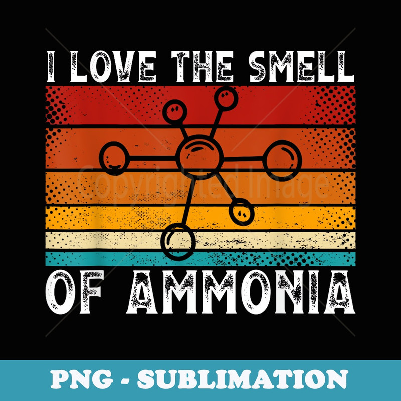 I Love The Smell Of Ammonia Science Chemistry Teacher - Trendy Sublimation Digital Download