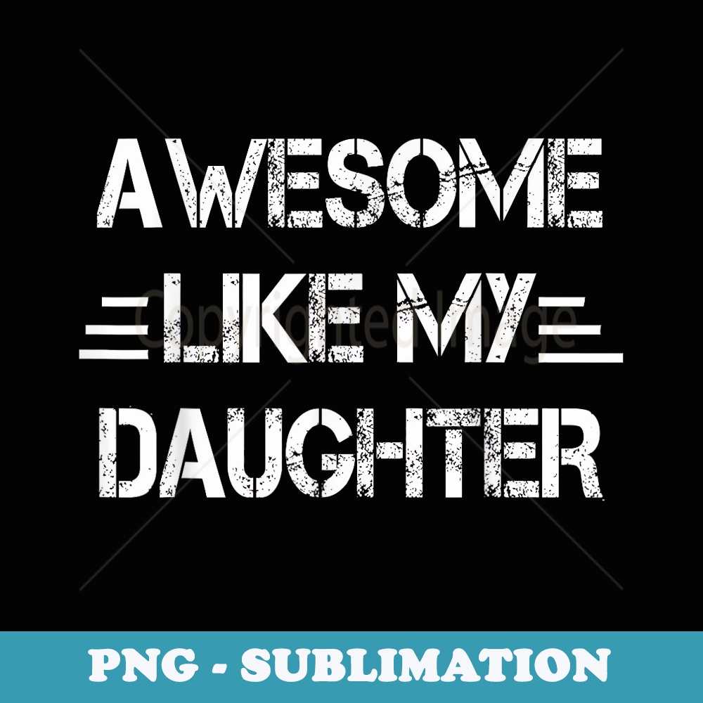 Awesome Like My Daughter Funny Fathers Day Dad - Instant PNG Sublimation Download