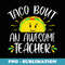 Taco Bout An Awesome Teacher Funny Taco Teacher Pun - Creative Sublimation PNG Download