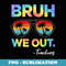Cute End Of School Year Teacher Tie Dye Bruh We Out Teachers - PNG Sublimation Digital Download