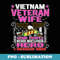 Some People Never Meet Their Hero Vietnam Veteran Wife - Aesthetic Sublimation Digital File