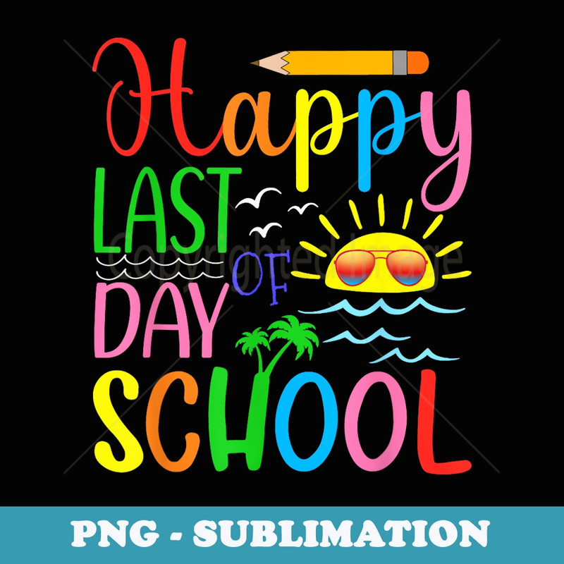 Happy Last Day of School Teacher Student Graduation - Stylish Sublimation Digital Download