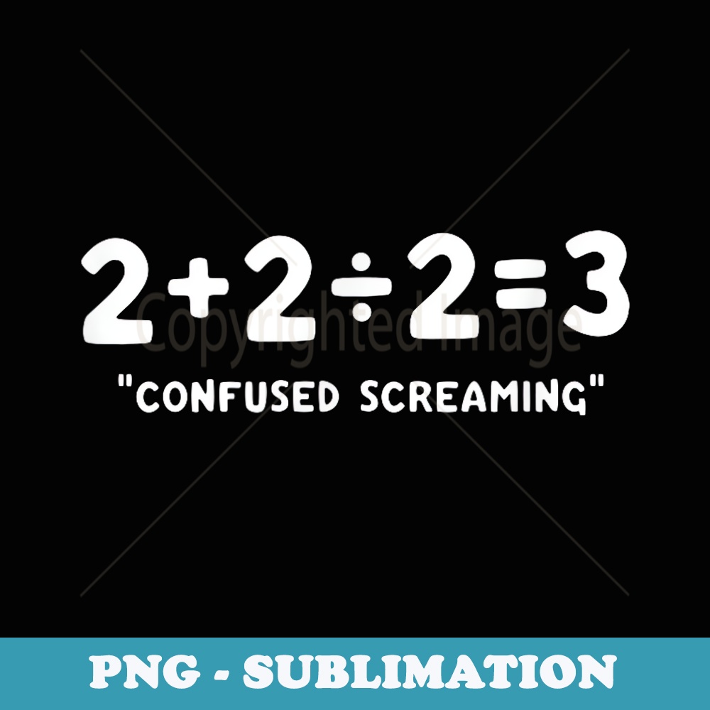 Funny Saying Confused Screaming Mathematics School - Special Edition Sublimation PNG File