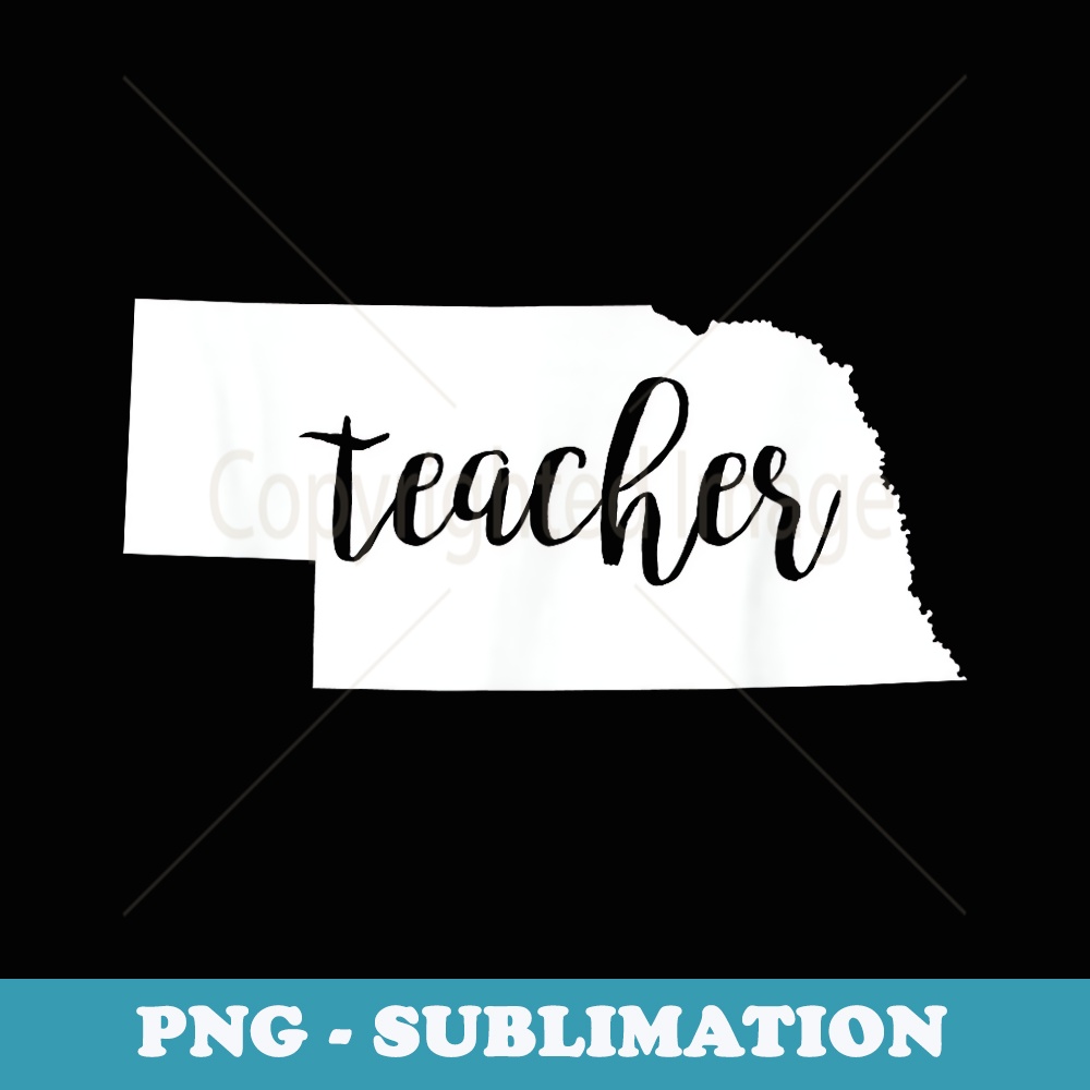 Nebraska Teacher education home state back to school t - Exclusive Sublimation Digital File