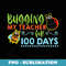 Bugging My Teacher For 100 Days - 100 Days Of School - Instant PNG Sublimation Download