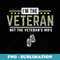 Im Not The Veterans Wife I Am The Veteran Veterans Day - Stylish Sublimation Digital Download
