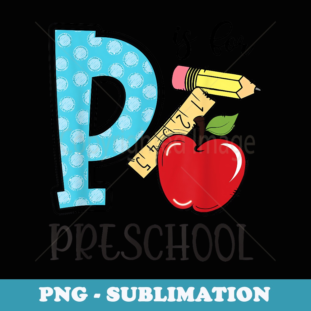 P Is For preschool Back to School Teacher - Signature Sublimation PNG File