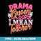 Drama Queen Oops I Mean Teacher Theater - Stylish Sublimation Digital Download