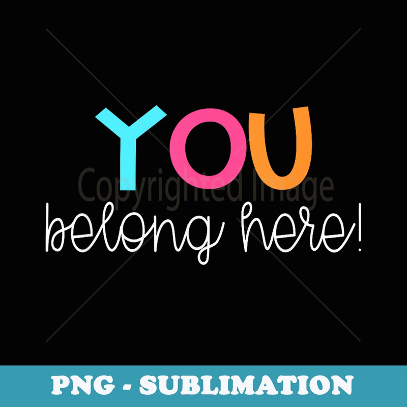 Cute Teacher - You Belong Here - Kindness - Instant PNG Sublimation Download