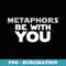 Funny English ELA Teacher Metaphors Be With You - Digital Sublimation Download File