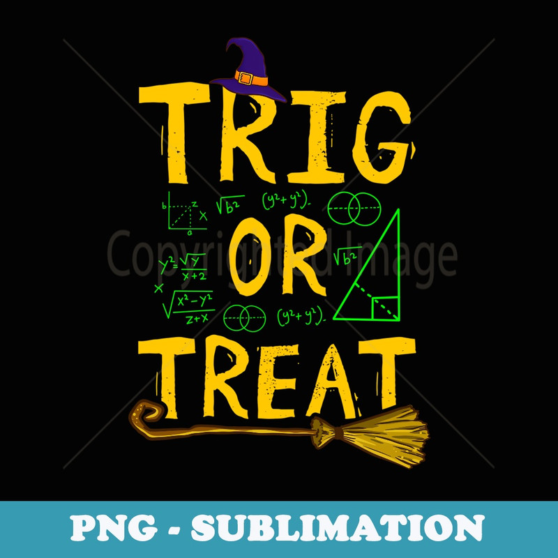 Halloween Math Teacher Trig Or Treat Student School College - PNG Sublimation Digital Download