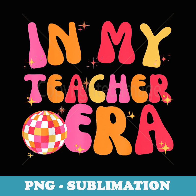 In My Teacher Era - Digital Sublimation Download File