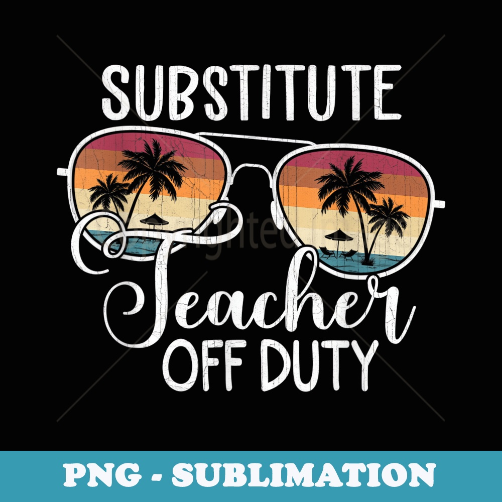Summer Vacation School End Of Year Substitute Teacher - Aesthetic Sublimation Digital File