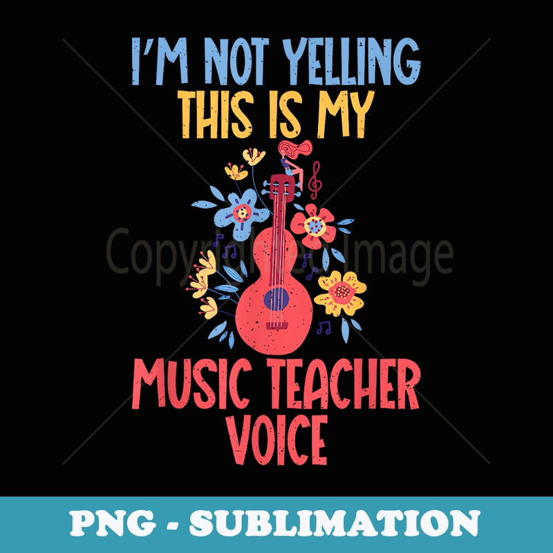 Im not Yelling this is my Music Teacher Voice Music Teacher - Signature Sublimation PNG File