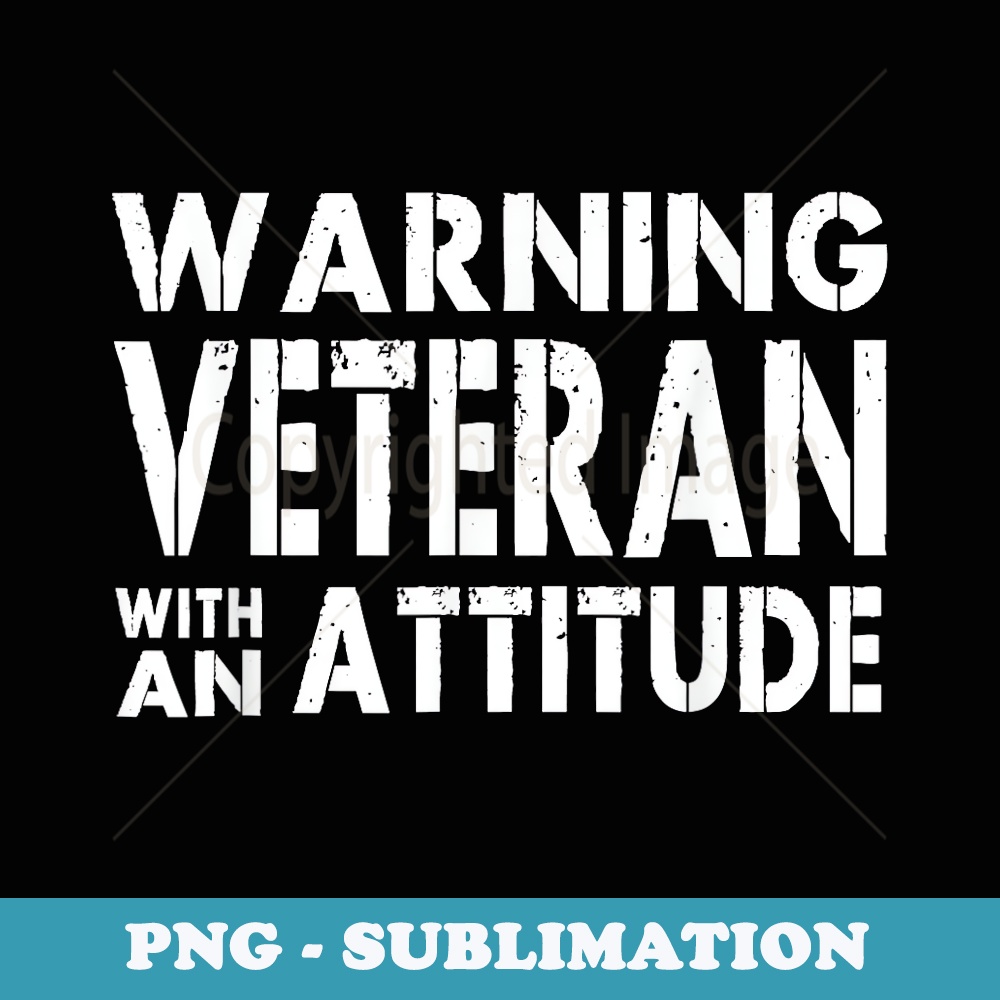 Veteran With An Attitude Funny Veterans - PNG Sublimation Digital Download