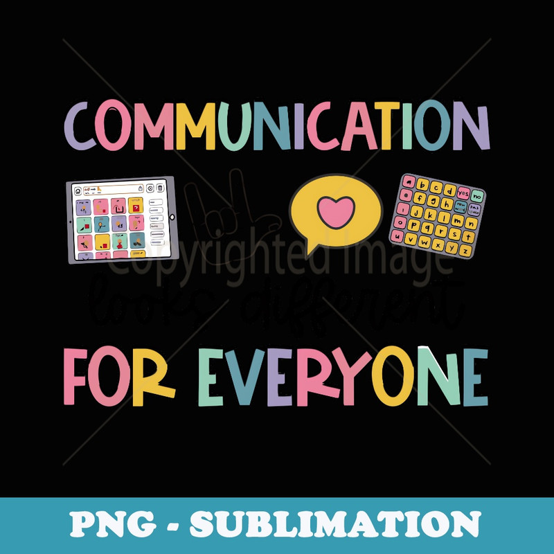 Communication Looks Different For Everyone Speech Therapy - Artistic Sublimation Digital File