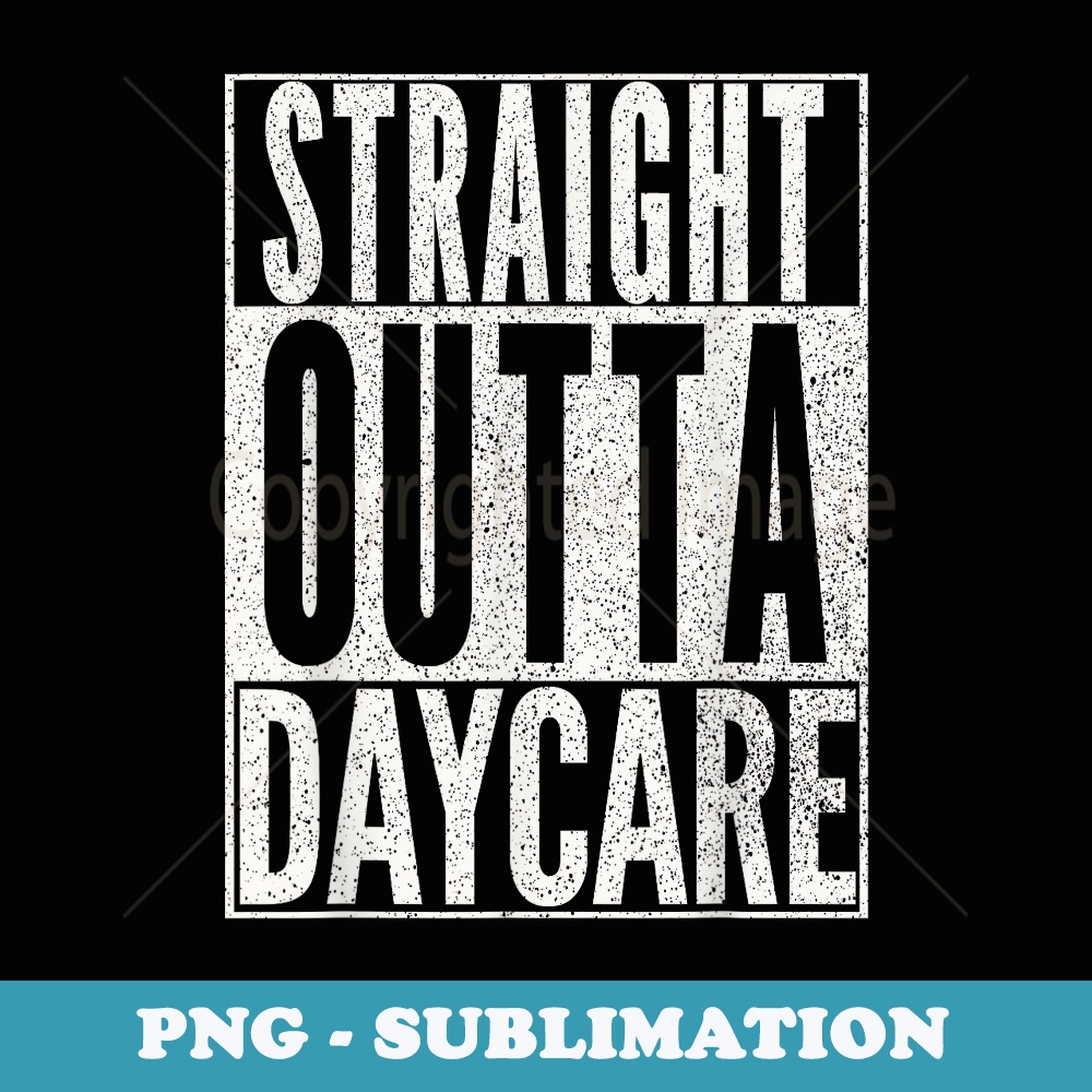 STRAIGHT OUTTA DAYCARE Funny Teacher Child Toddler - Aesthetic Sublimation Digital File