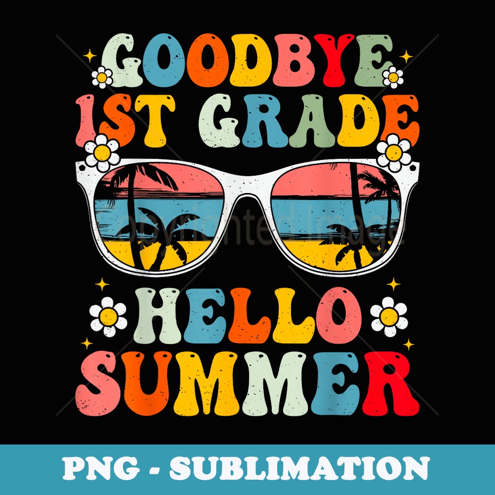 Goodbye 1st Grade Hello Summer Last Day Of School Boys - PNG Sublimation Digital Download