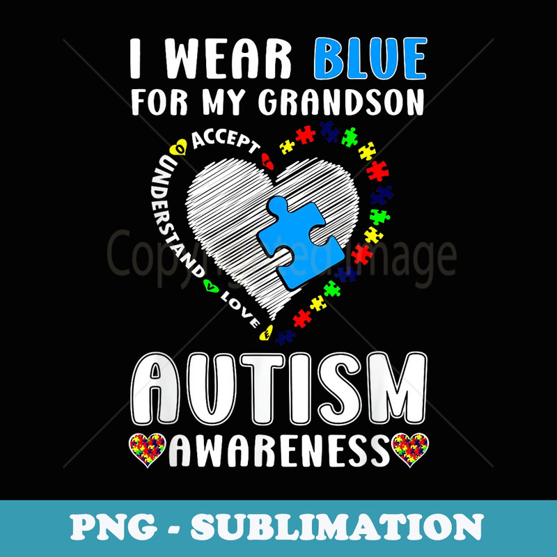I Wear Blue for My Grandson Autism Awareness - Artistic Sublimation Digital File