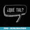 Que Tal Spanish - Instant PNG Sublimation Download