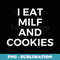 I Eat MILF And Cookies Apparel - Trendy Sublimation Digital Download