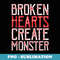Awesome Broken Hearts Create Monsters Funny Love Quote - PNG Transparent Sublimation File
