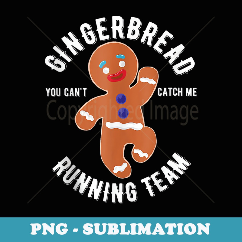 Gingerbread Running Team You Cant Get Me Design - Creative Sublimation PNG Download
