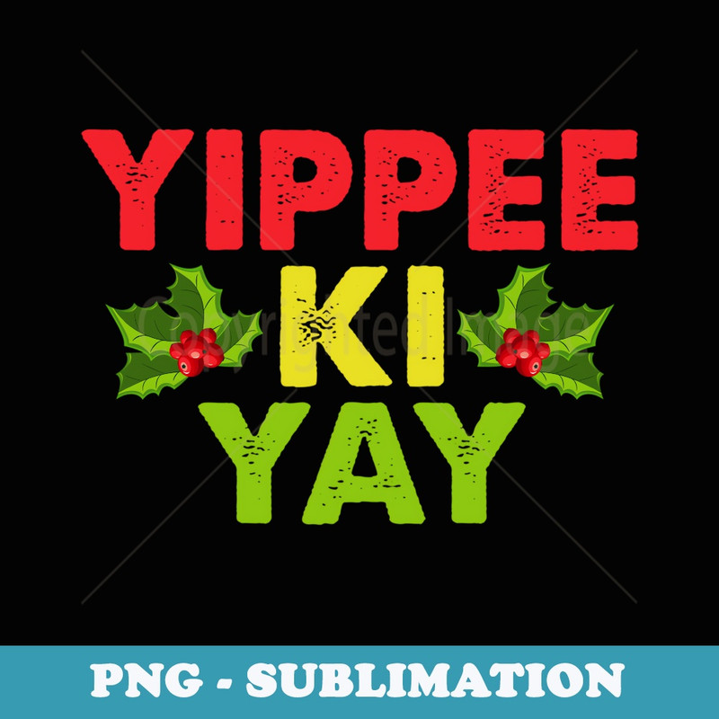 Yippee-Ki-Yay Funny Christmas Xmas - Stylish Sublimation Digital Download