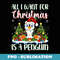 Xmas Lighting Santa All I Want For Christmas Is A Penguin - Premium Sublimation Digital Download