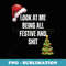 Christmas Look At Me Being All Festive And Shit - Aesthetic Sublimation Digital File