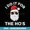 Xmas Christmas I Do it For the Hos - High-Resolution PNG Sublimation File