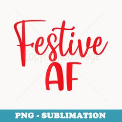 festive af, funny, christmas, matching humor, xmas - vintage sublimation png download