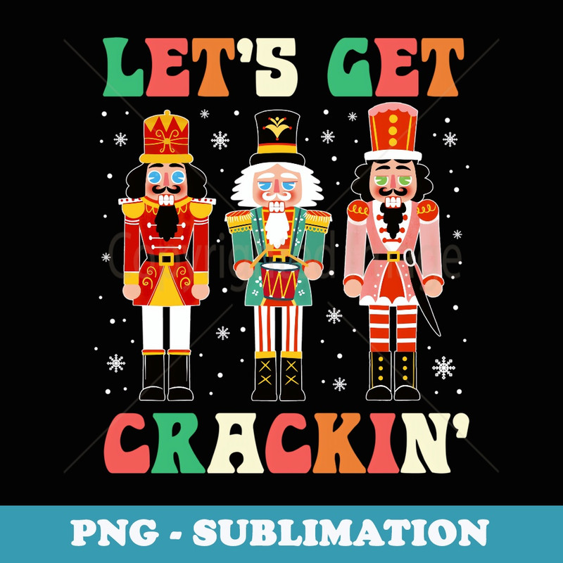 Lets Get Crackin Ballet Christmas Nutcracker Funny Xmas - Vintage Sublimation PNG Download