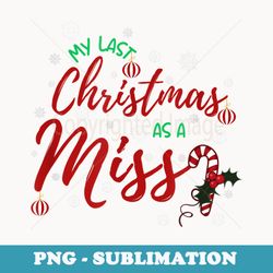 my last christmas as a miss funny xmas bride to be - premium png sublimation file