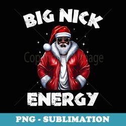 big nick energy funny santa christmas african american santa - sublimation png file