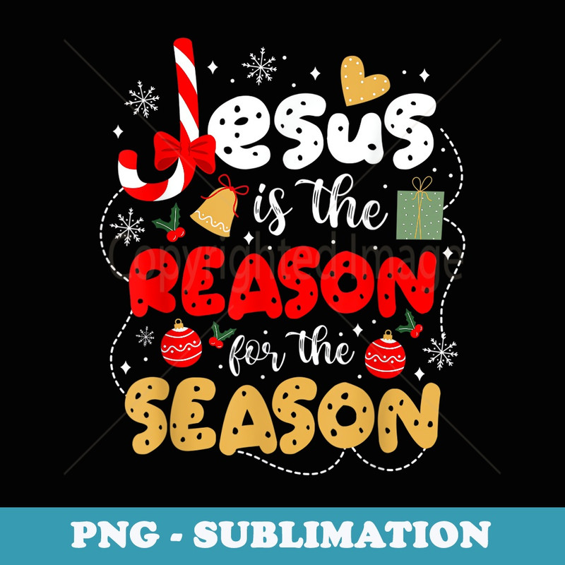 Christian Jesus is the reason for the season Christmas s - Sublimation Digital Download