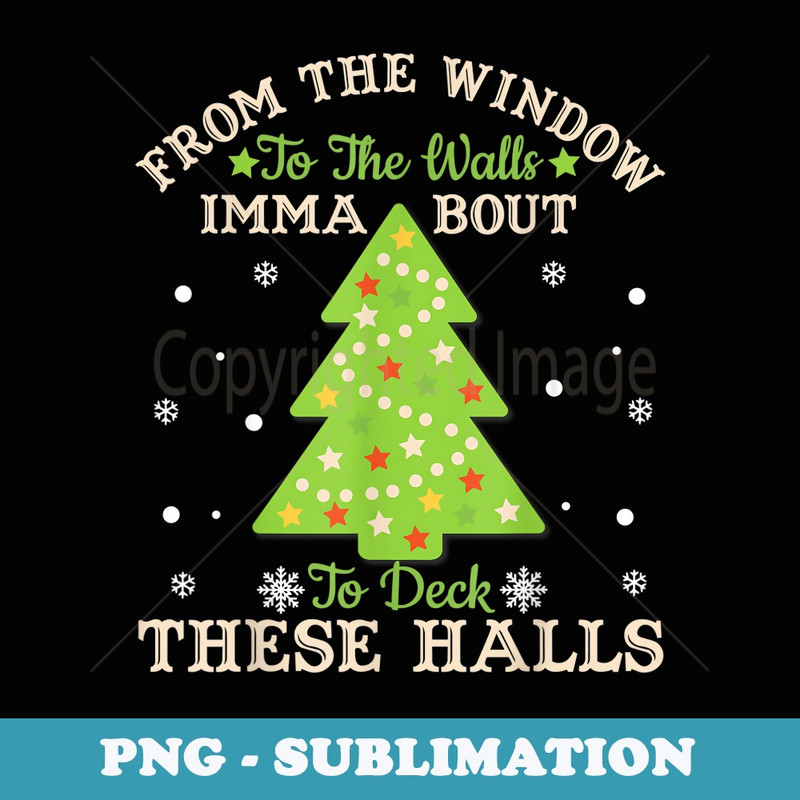 From The Windows To The Wall - Imma Bout To Deck These Halls - Vintage Sublimation PNG Download
