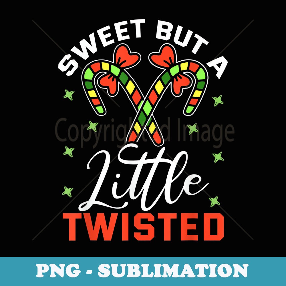 Sweet But a Little Twisted Funny Christmas - Sublimation PNG File