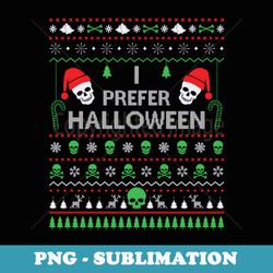 i prefer halloween christmas er funny ugly xmas best - unique sublimation png download