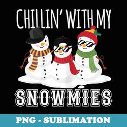 cute chilling with my homies chillin with my snowmies - modern sublimation png file