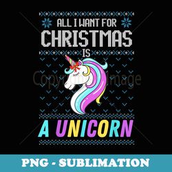 all i want for christmas is a unicorn ugly er xmas fun - elegant sublimation png download